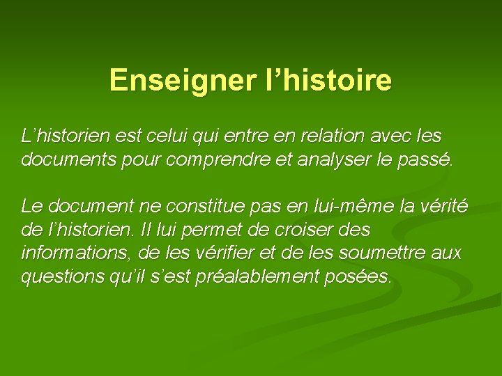 Enseigner l’histoire L’historien est celui qui entre en relation avec les documents pour comprendre Enseigner l’histoire L’historien est celui qui entre en relation avec les documents pour comprendre