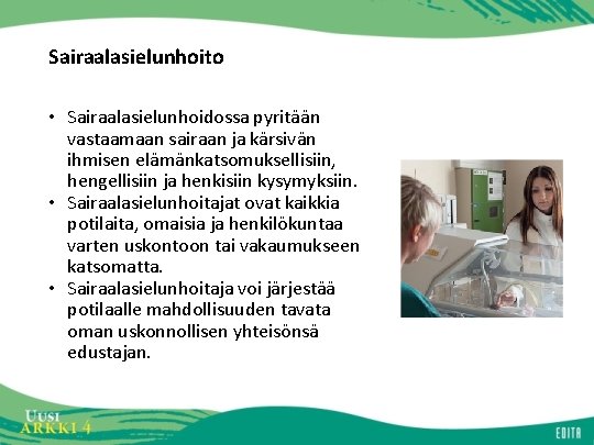 Sairaalasielunhoito • Sairaalasielunhoidossa pyritään vastaamaan sairaan ja kärsivän ihmisen elämänkatsomuksellisiin, hengellisiin ja henkisiin kysymyksiin.