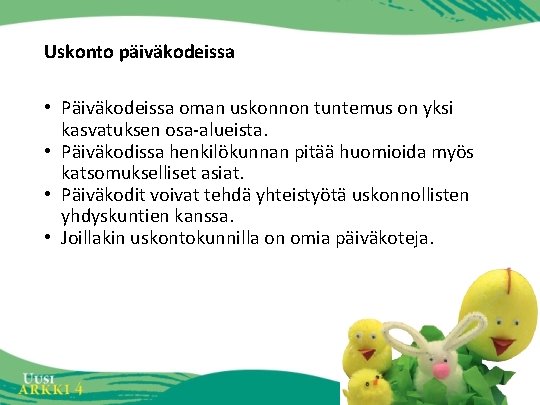 Uskonto päiväkodeissa • Päiväkodeissa oman uskonnon tuntemus on yksi kasvatuksen osa-alueista. • Päiväkodissa henkilökunnan