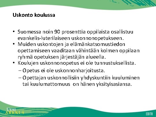 Uskonto koulussa • Suomessa noin 90 prosenttia oppilaista osallistuu evankelis-luterilaiseen uskonnonopetukseen. • Muiden uskontojen