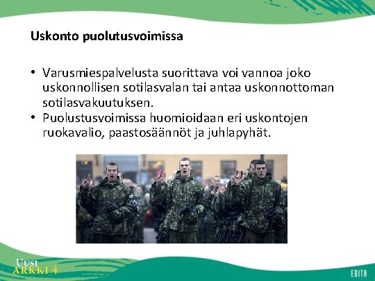 Uskonto puolutusvoimissa • Varusmiespalvelusta suorittava voi vannoa joko uskonnollisen sotilasvalan tai antaa uskonnottoman sotilasvakuutuksen.