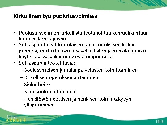 Kirkollinen työ puolutusvoimissa • Puolustusvoimien kirkollista työtä johtaa kenraalikuntaan kuuluva kenttäpiispa. • Sotilaspapit ovat