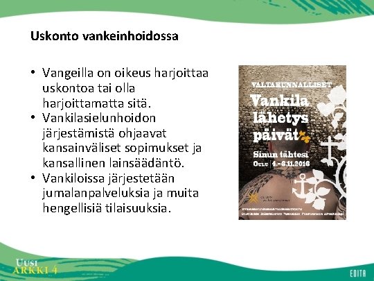 Uskonto vankeinhoidossa • Vangeilla on oikeus harjoittaa uskontoa tai olla harjoittamatta sitä. • Vankilasielunhoidon