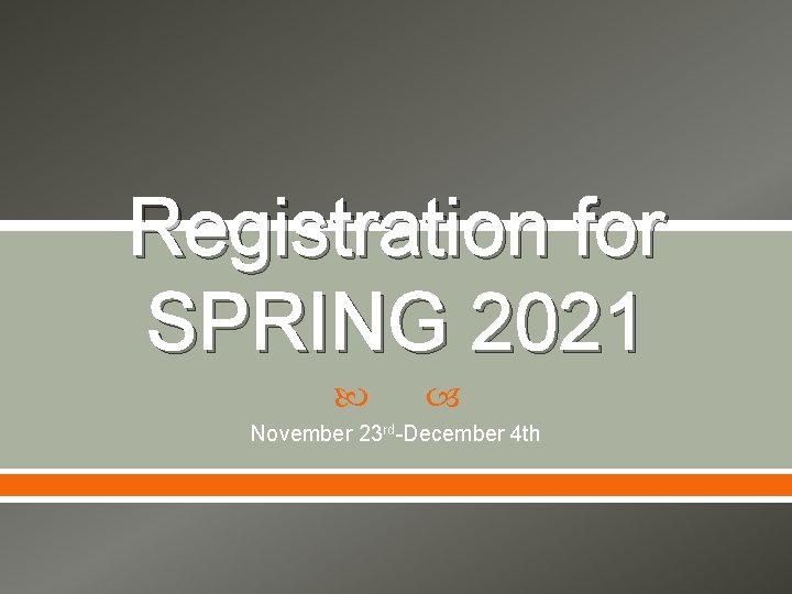 Registration for SPRING 2021 November 23 rd-December 4 th 
