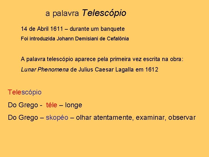 a palavra Telescópio 14 de Abril 1611 – durante um banquete Foi introduzida Johann