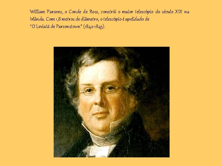 William Parsons, o Conde de Ross, constrói o maior telescópio do século XIX na