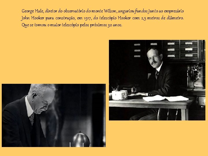 George Hale, diretor do observatório do monte Wilson, angariou fundos junto ao empresário John