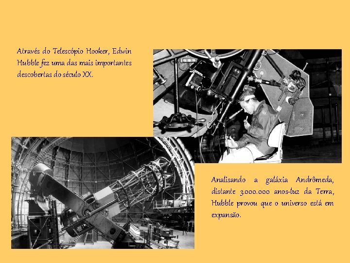 Através do Telescópio Hooker, Edwin Hubble fez uma das mais importantes descobertas do século