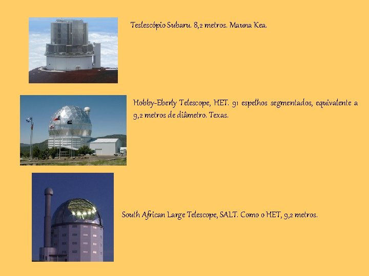 Teslescópio Subaru. 8, 2 metros. Mauna Kea. Hobby-Eberly Telescope, HET. 91 espelhos segmentados, equivalente