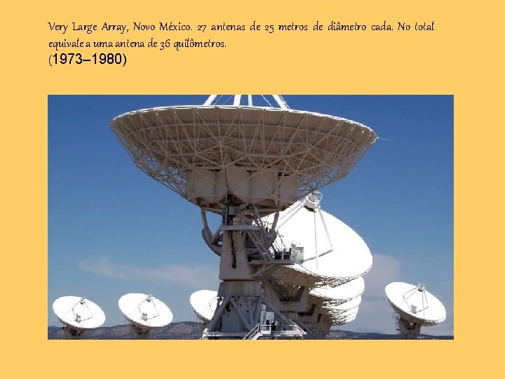 Very Large Array, Novo México. 27 antenas de 25 metros de diâmetro cada. No