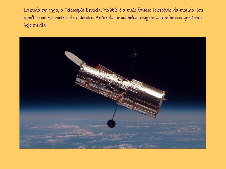 Lançado em 1990, o Telescópio Espacial Hubble é o mais famoso telescópio do mundo.