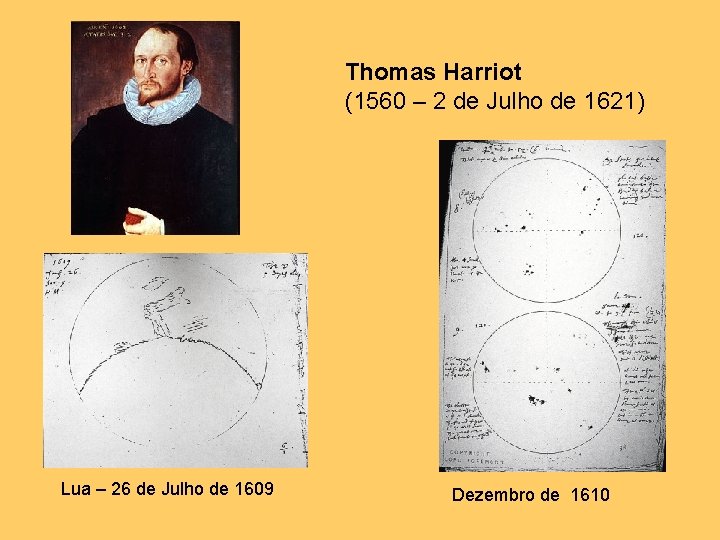 Thomas Harriot (1560 – 2 de Julho de 1621) Lua – 26 de Julho