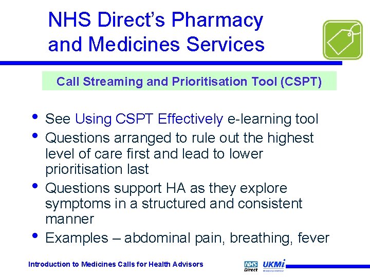 NHS Direct’s Pharmacy and Medicines Services Call Streaming and Prioritisation Tool (CSPT) • • NHS Direct’s Pharmacy and Medicines Services Call Streaming and Prioritisation Tool (CSPT) • •