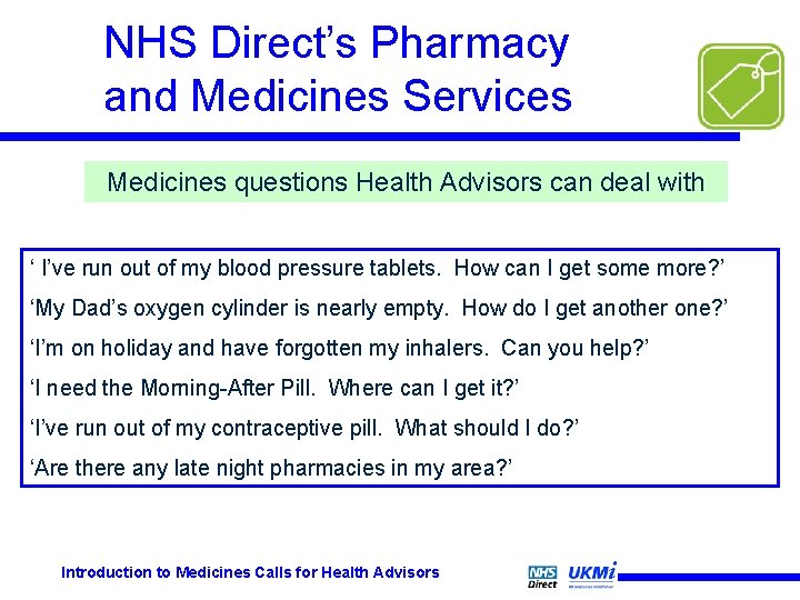 NHS Direct’s Pharmacy and Medicines Services Medicines questions Health Advisors can deal with ‘ NHS Direct’s Pharmacy and Medicines Services Medicines questions Health Advisors can deal with ‘