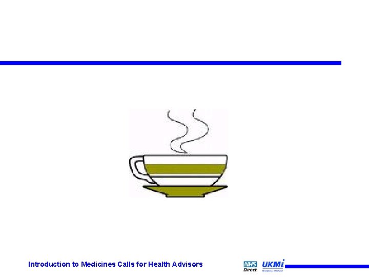 Introduction to Medicines Calls for Health Advisors Introduction to Medicines Calls for Health Advisors