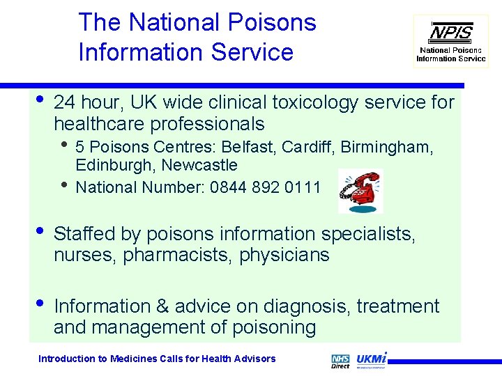The National Poisons Information Service • 24 hour, UK wide clinical toxicology service for The National Poisons Information Service • 24 hour, UK wide clinical toxicology service for
