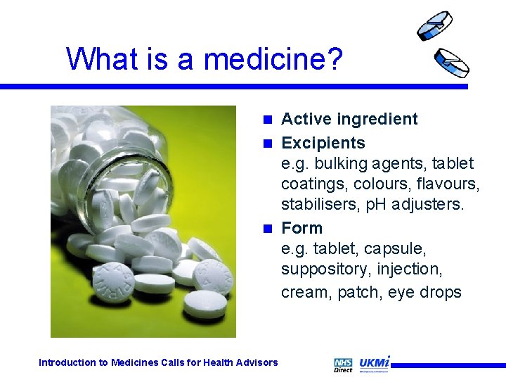 What is a medicine? Active ingredient n Excipients e. g. bulking agents, tablet coatings, What is a medicine? Active ingredient n Excipients e. g. bulking agents, tablet coatings,