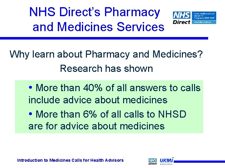 NHS Direct’s Pharmacy and Medicines Services Why learn about Pharmacy and Medicines? Research has NHS Direct’s Pharmacy and Medicines Services Why learn about Pharmacy and Medicines? Research has