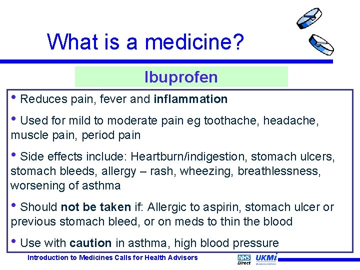 What is a medicine? Ibuprofen • Reduces pain, fever and inflammation • Used for What is a medicine? Ibuprofen • Reduces pain, fever and inflammation • Used for