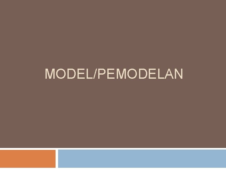 MODEL/PEMODELAN 