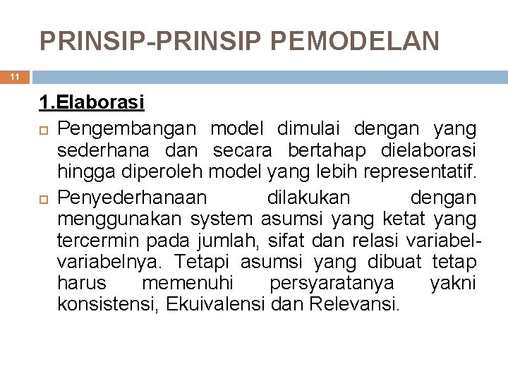 PRINSIP-PRINSIP PEMODELAN 11 1. Elaborasi Pengembangan model dimulai dengan yang sederhana dan secara bertahap
