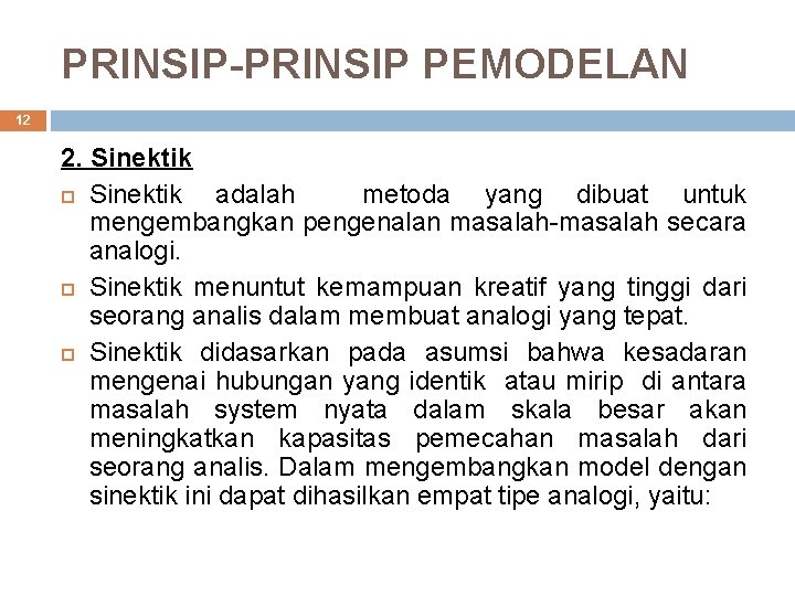 PRINSIP-PRINSIP PEMODELAN 12 2. Sinektik adalah metoda yang dibuat untuk mengembangkan pengenalan masalah-masalah secara