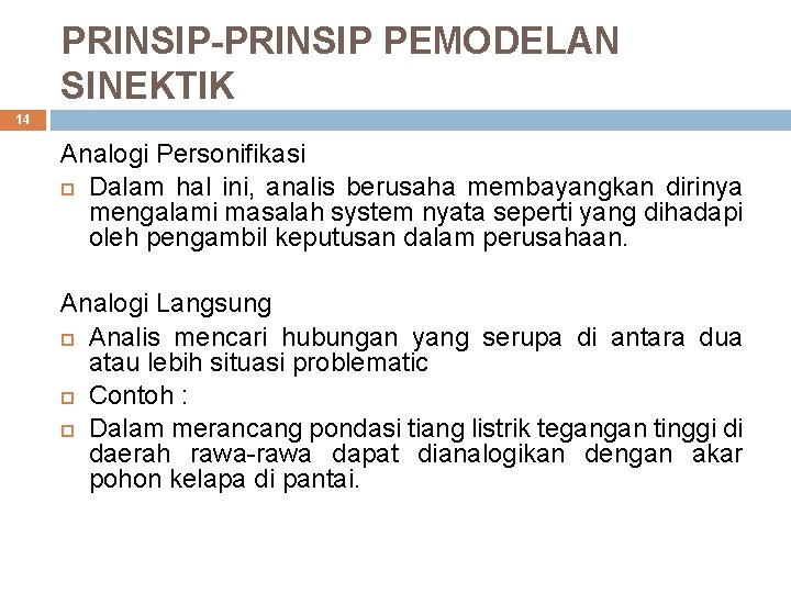 PRINSIP-PRINSIP PEMODELAN SINEKTIK 14 Analogi Personifikasi Dalam hal ini, analis berusaha membayangkan dirinya mengalami