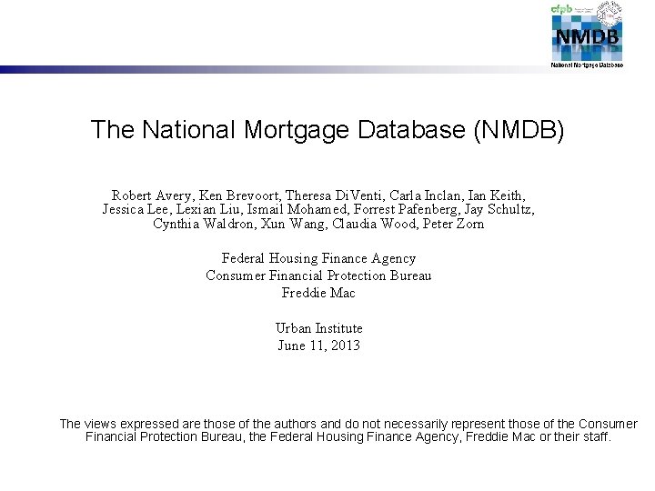 The National Mortgage Database (NMDB) Robert Avery, Ken Brevoort, Theresa Di. Venti, Carla Inclan,