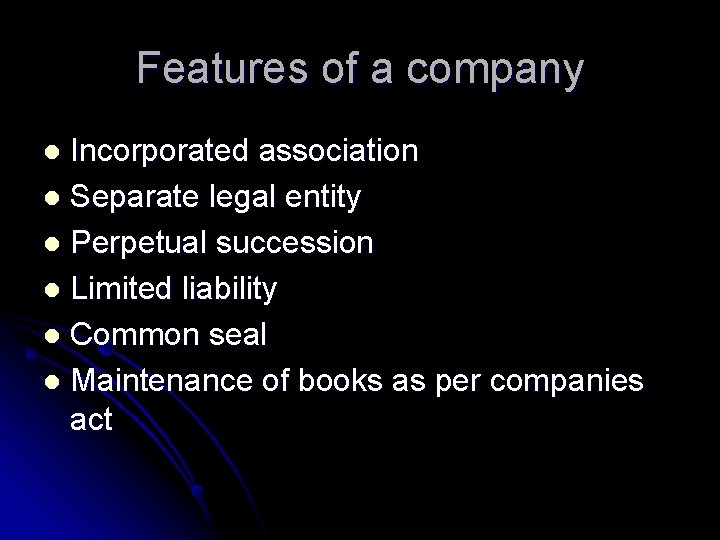 Features of a company Incorporated association l Separate legal entity l Perpetual succession l