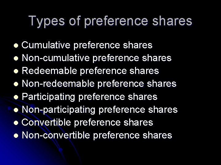 Types of preference shares Cumulative preference shares l Non-cumulative preference shares l Redeemable preference