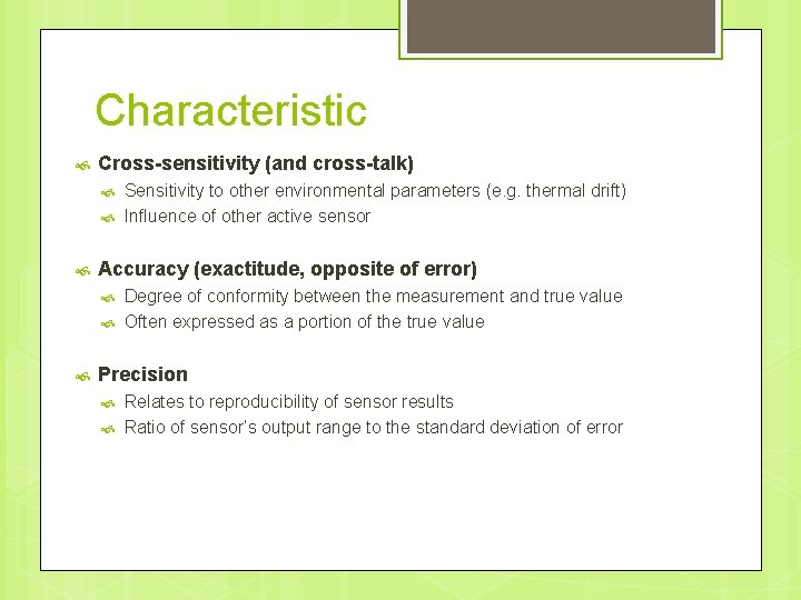 Characteristic Cross-sensitivity (and cross-talk) Accuracy (exactitude, opposite of error) Sensitivity to other environmental parameters