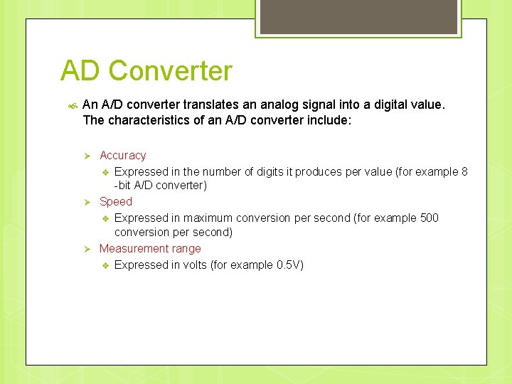 AD Converter An A/D converter translates an analog signal into a digital value. The