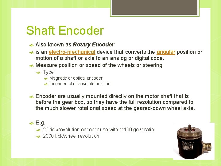 Shaft Encoder Also known as Rotary Encoder is an electro-mechanical device that converts the