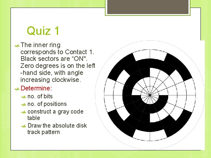 Quiz 1 The inner ring corresponds to Contact 1. Black sectors are “ON". Zero