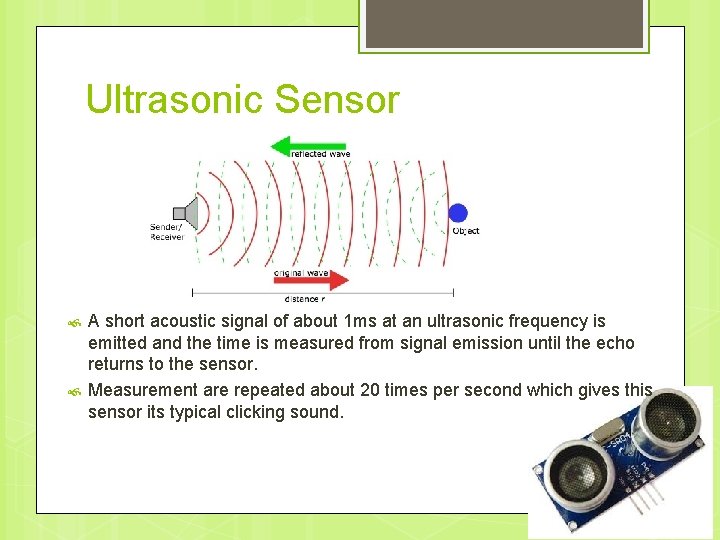 Ultrasonic Sensor A short acoustic signal of about 1 ms at an ultrasonic frequency