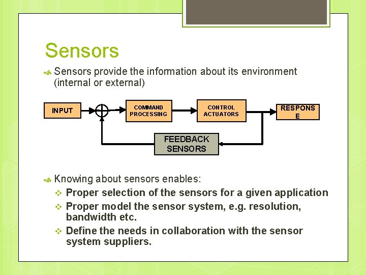 Sensors provide the information about its environment (internal or external) INPUT COMMAND PROCESSING CONTROL