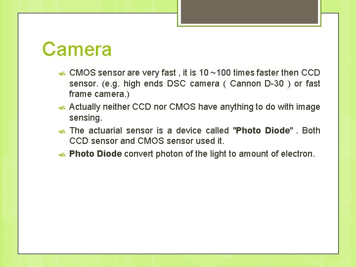 Camera CMOS sensor are very fast , it is 10 ~100 times faster then