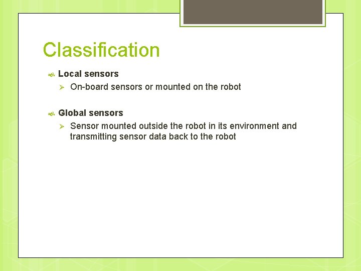 Classification Local sensors Ø On-board sensors or mounted on the robot Global sensors Ø