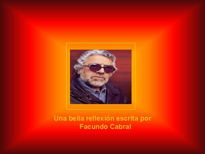 Una bella reflexión escrita por Facundo Cabral 