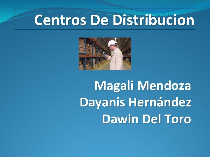 Centros De Distribucion Magali Mendoza Dayanis Hernández Dawin Del Toro 
