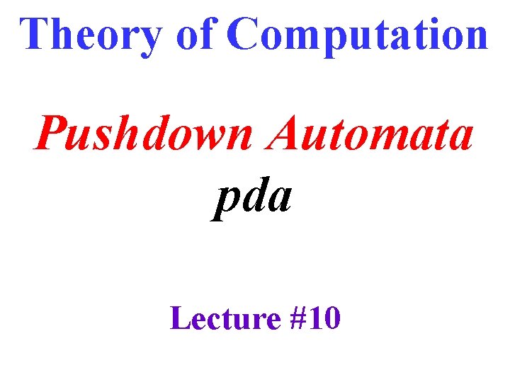 Theory of Computation Pushdown Automata pda Lecture #10 