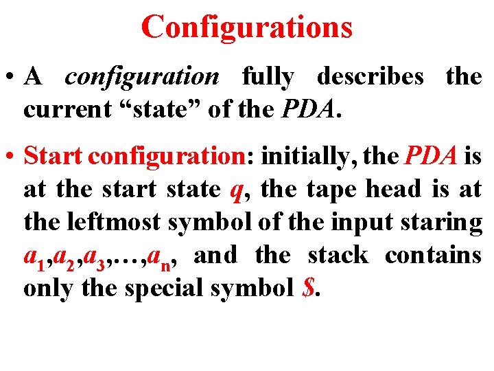 Configurations • A configuration fully describes the current “state” of the PDA. • Start