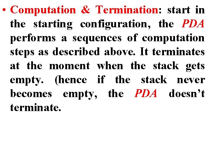  • Computation & Termination: start in the starting configuration, the PDA performs a