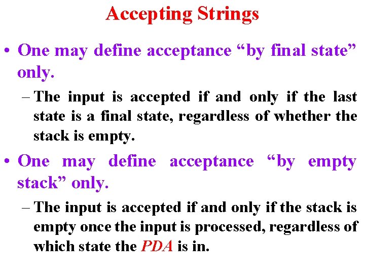 Accepting Strings • One may define acceptance “by final state” only. – The input