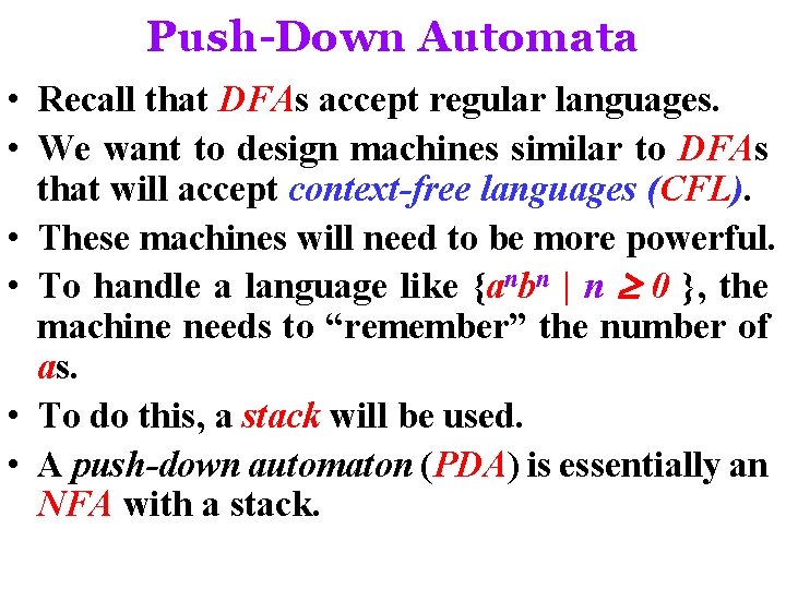 Push-Down Automata • Recall that DFAs accept regular languages. • We want to design