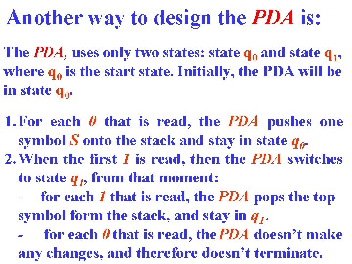 Another way to design the PDA is: The PDA, uses only two states: state