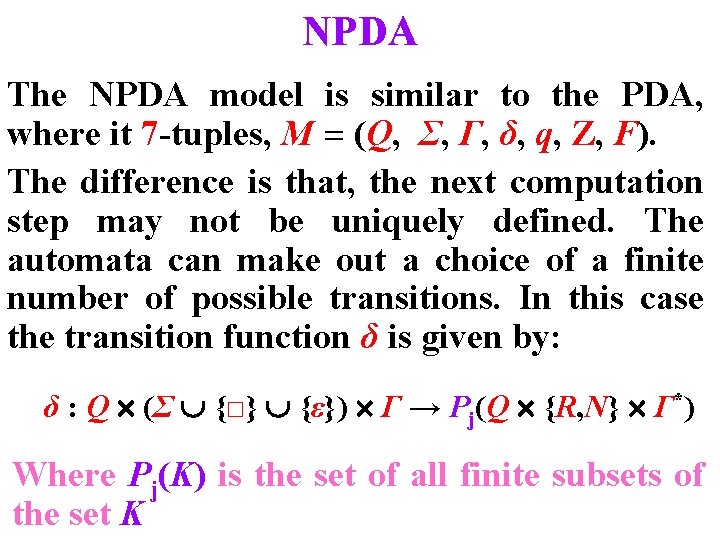 NPDA The NPDA model is similar to the PDA, where it 7 -tuples, M