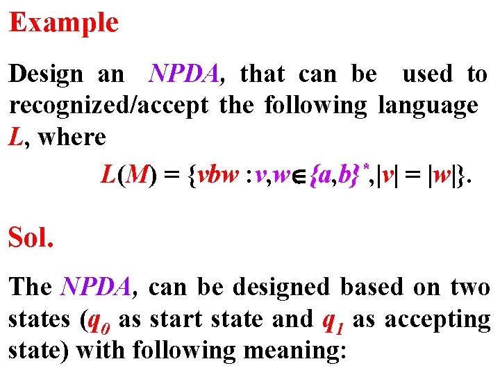 Example Design an NPDA, that can be used to recognized/accept the following language L,