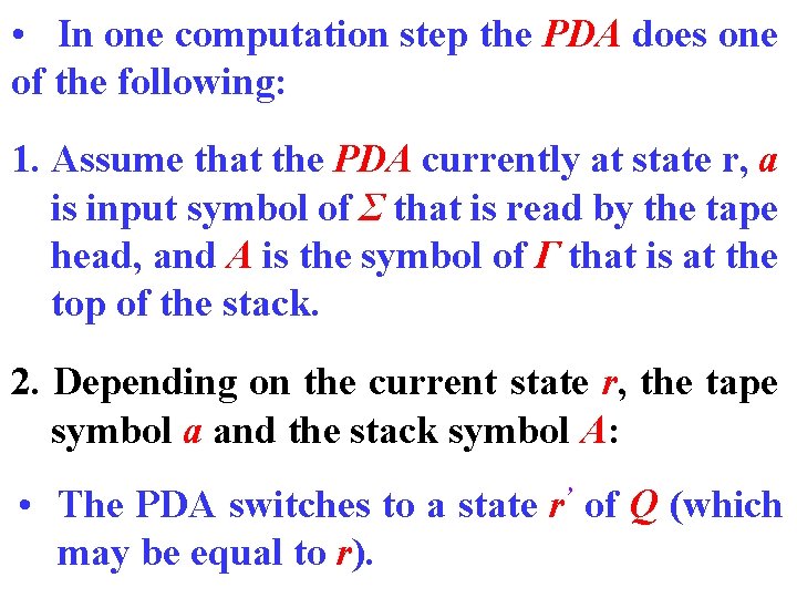  • In one computation step the PDA does one of the following: 1.