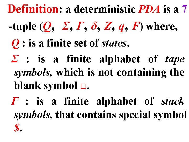 Definition: a deterministic PDA is a 7 -tuple (Q, Σ, Γ, δ, Z, q,